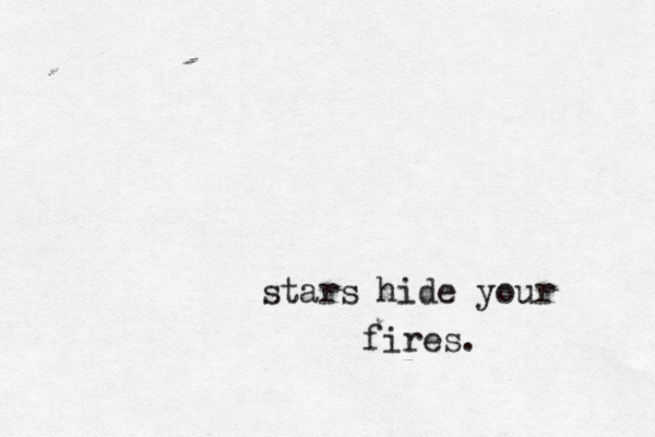 stars hide your fires. 