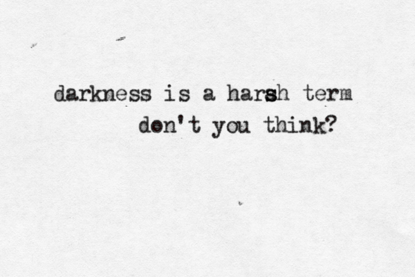 darkness is a harah s s term don't you think? 
