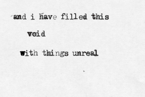 and i have filled this void eith w w w things unreal 