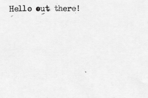 Hello out there! 