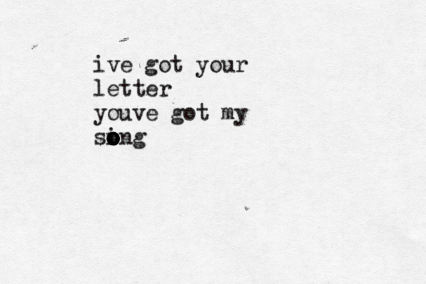 ive got your letter youve got my sing o o o o o o
