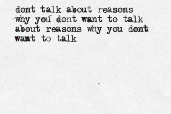 dont talk about reasons why you dont want to talk about reasons why you dont want to talk