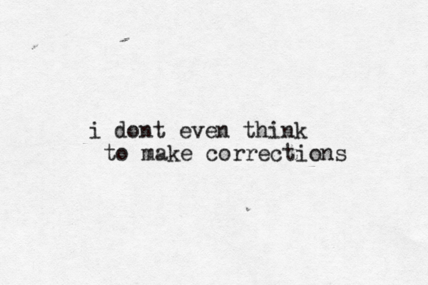 i dont even think to make corrections 