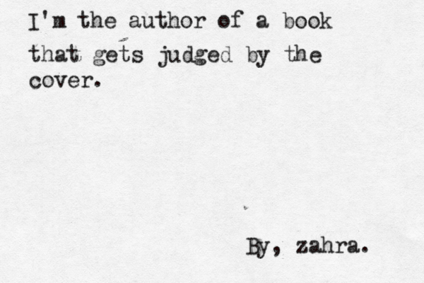 I'm the author of a book that gets judged by the cover. By, zahra. 
