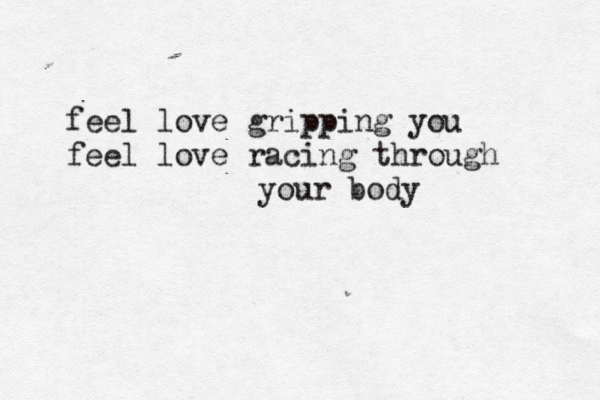 feel love gripping you feel love racing through your body 