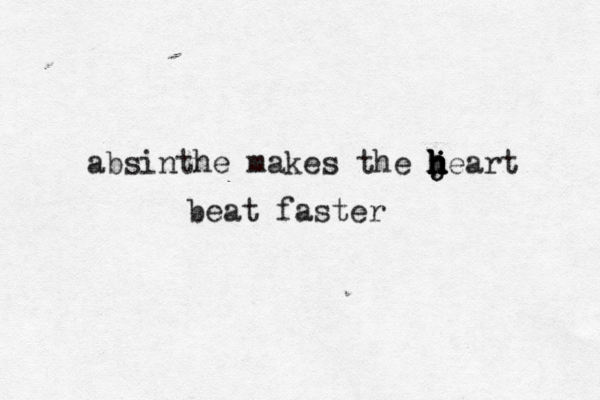 absinthe makes the jeart h j h h h h h beat faster