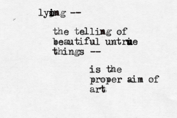 lyong i i i o -- the telling of beautiful untrie u u u u u things -- is the proper aim of art