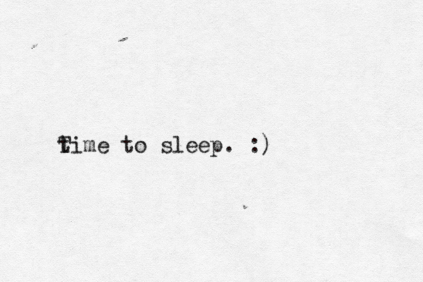 t Time to sleep. :>] ) 