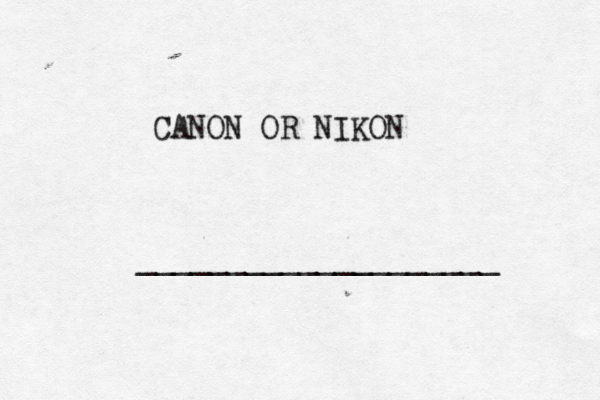 CANON OR NIKON ____________________ 