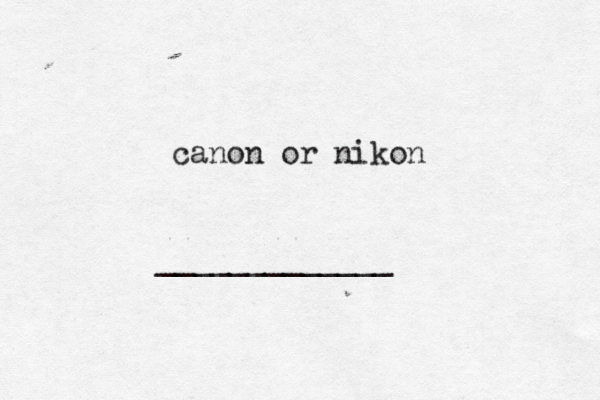 canon or nikon _____________
