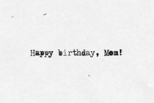 Happy birthday, Mom! 