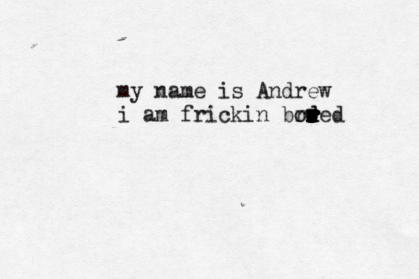 my name is Andrew i am frickin bro or r r r r d r r r r d red 