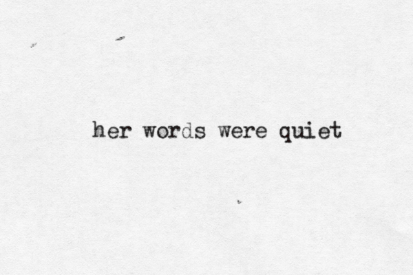 her words were quiet 