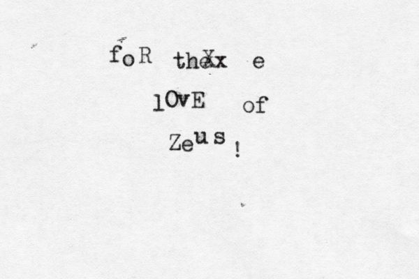 f o R the X xx e l OvE of Ze u s !