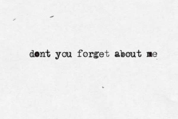 dont you forget about me 