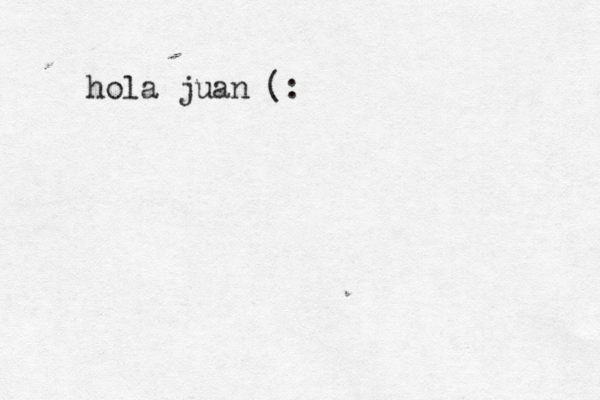 hola juan (: 