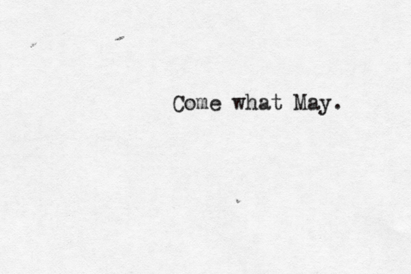 Come what May. 