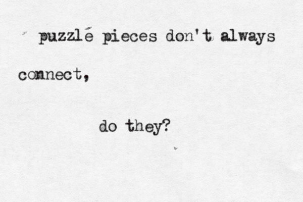 puzzle pieces don't always connect, do they?