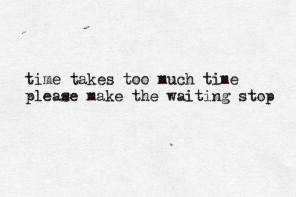 time takes too much time please make the waiting stop 