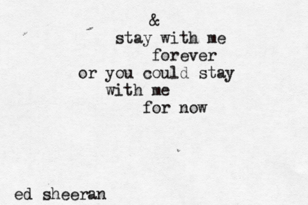 & stay with me forever or you could stay with me for now ed sheeran 