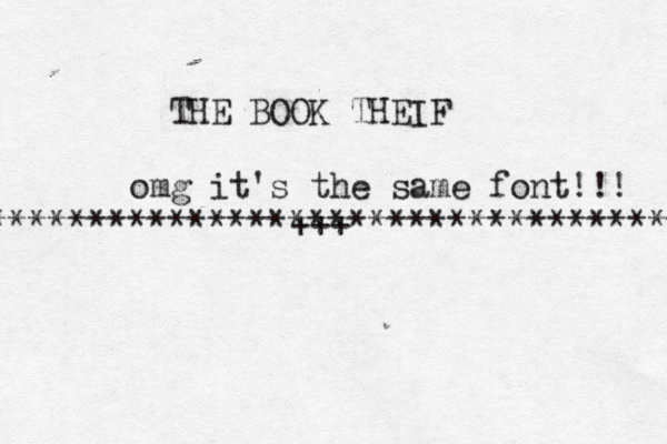 THE BOOK THEIF omg it's the same font!!! ********£******+++ * ********************* 