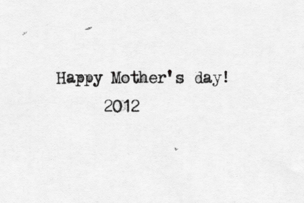 Happy Mother's day! 2012