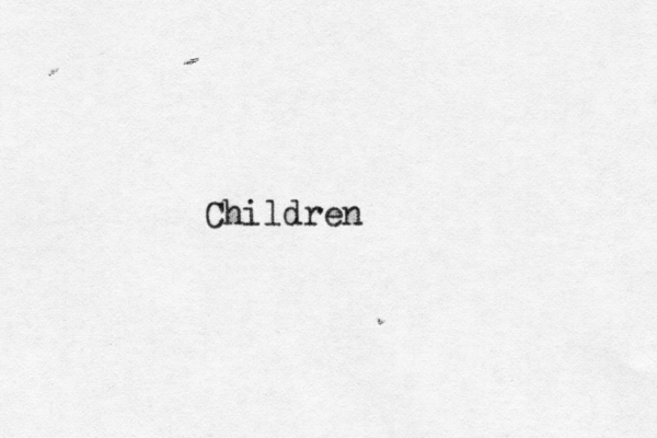 C h i l d r e n