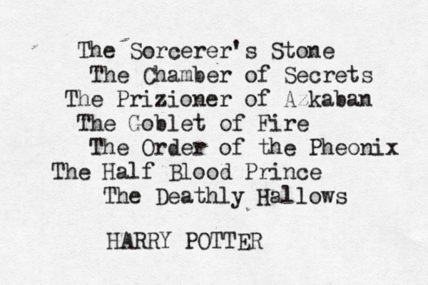 The Sorcerer's Stone The Chamber of Secrets The Prizioner of Azkaban The Goblet of Fire The Order of the Pheonix The Half Blood Prince The Deathly Hallows HARRY POTTER 