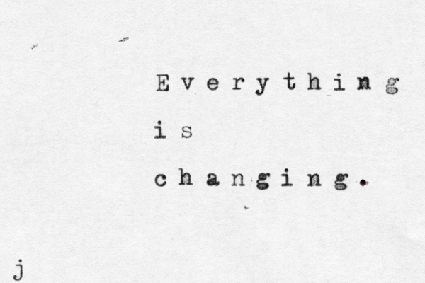 E v e r y t h i n g i s c h a n g i n g . j 