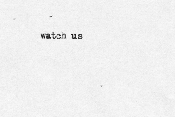 watch us