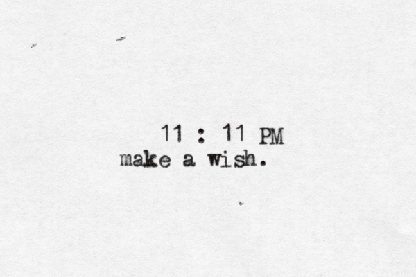 11 : 11 PM make a wish. 