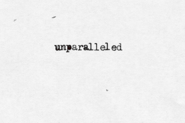 unparalleled