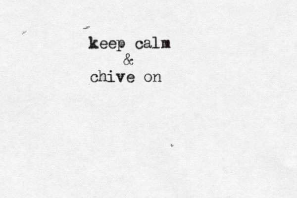 keep calm & chive on 