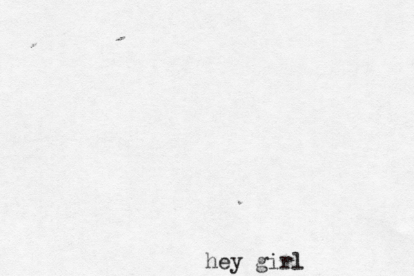 hey girl 