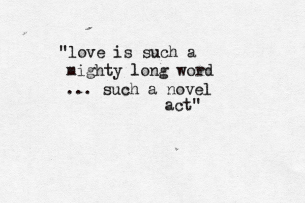 "love is such a mighty long word ... such a novel a t c " 