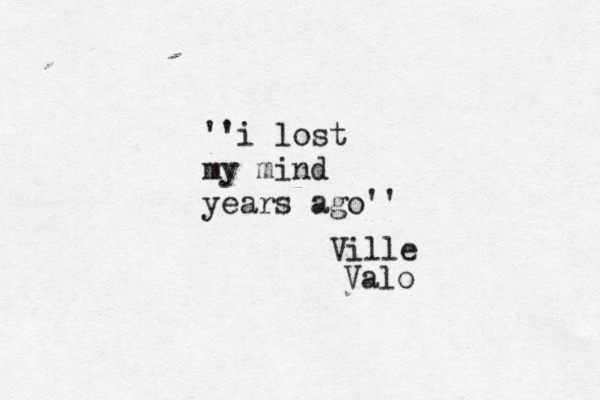''i lost my mind years ago'' Ville Valo 