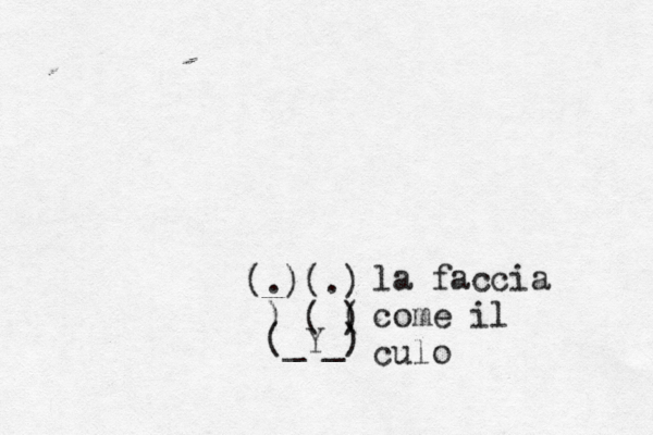(.)(.) ) ( ( ) (_Y_) la faccia come i l culo 