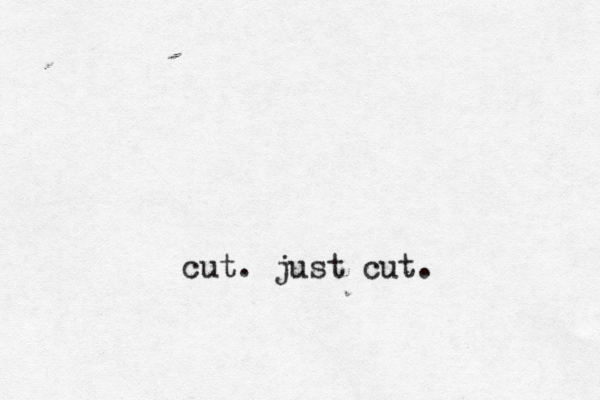 cut. just cut.