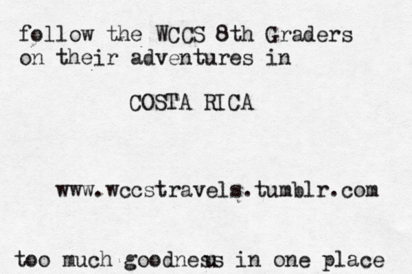 follow the WCCS 8th Graders on their adventures in COSTA RICA www.wccstravels.tumblr.com too much goodness in one place u 
