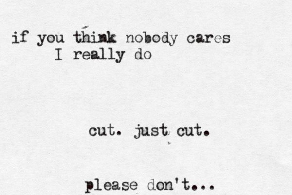 cut. just cut. pleas e don't... if you think nobody cares I really do 