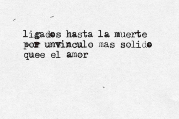 ligados hasta la muerte por unvinculo mas solido quee el amor 