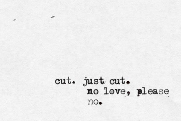 cut. just cut. no love, please no.