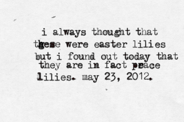 i always thought that tg h hese were easter lilies but i found out today that they are in fact pr eace lilies. may 23, 2012. 
