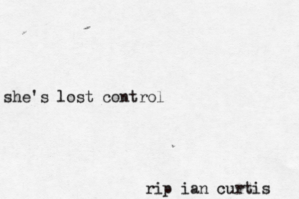 she's lost control rip ian curtis 