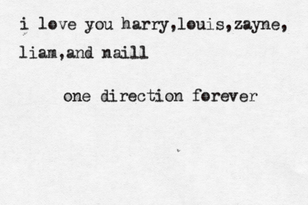 i love you harry,louis,zayne, liam,and naill one direction forever 