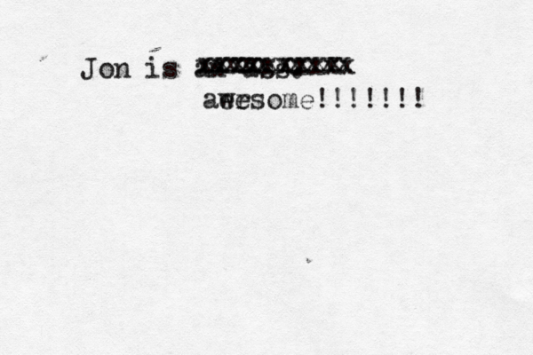 Jon is an ass. xxxxxxxxx xxxxxxxxx xxxxxxxxxx aer wesome!!!!!!! 