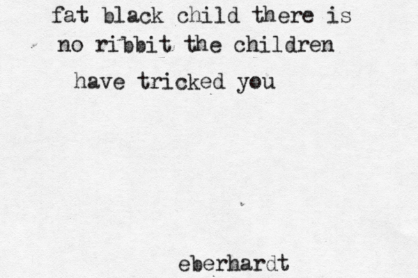 eberhardt fat black child there is no ribbit the children have tricked you 