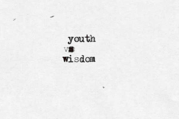 youth vs wisdom