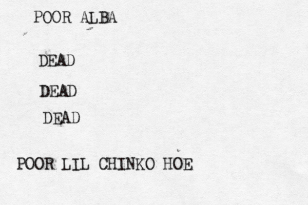 POOR ALBA DEAD DEAD DEAD POOR LIL CHINKO HOE