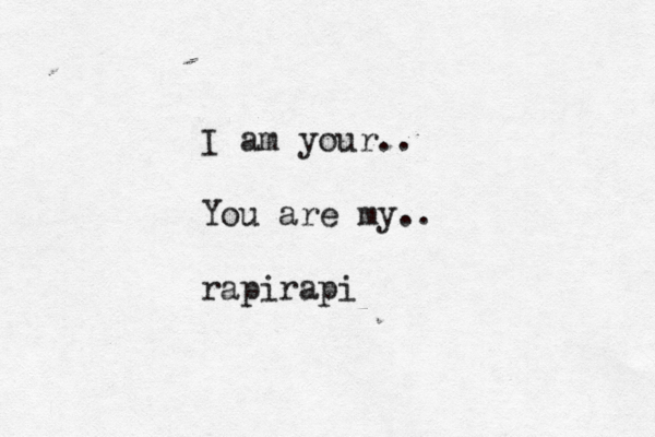 I am your.. You are my.. rapirapi